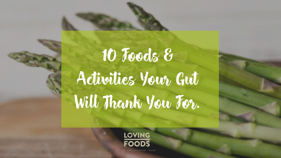10 Foods & Activities Your Gut Will Thank You For.