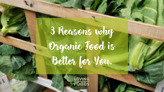 3 Reasons Why Organic Food is Better for You.
