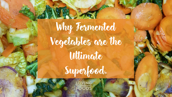 Why Fermented Vegetables are the Ultimate Superfood.
