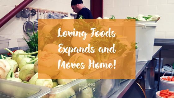 The Adventure Continues... Loving Foods Expands and Moves Home!