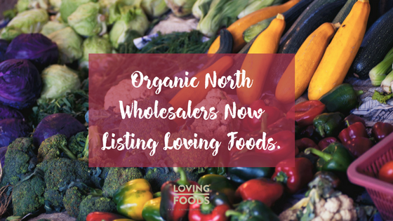 Organic North Wholesalers Now Listing Loving Foods.